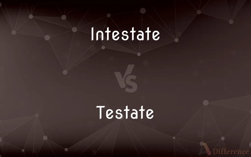 Intestate vs. Testate — What's the Difference?