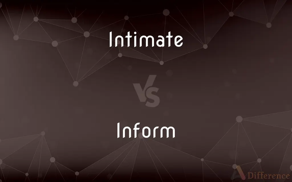 Intimate vs. Inform — What's the Difference?