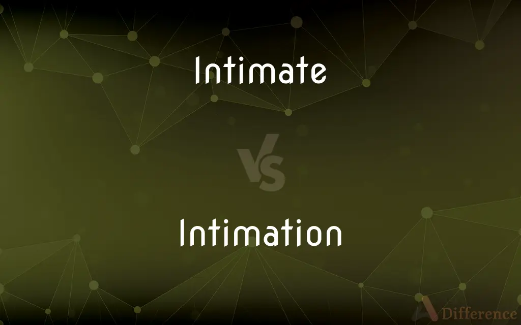 Intimate vs. Intimation — What's the Difference?