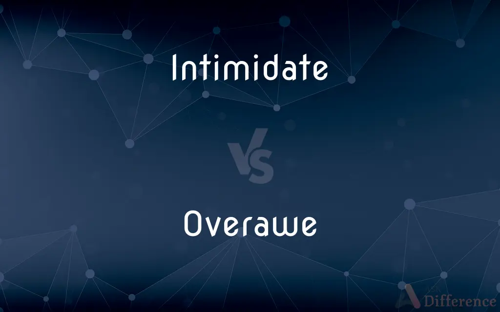 Intimidate vs. Overawe — What's the Difference?