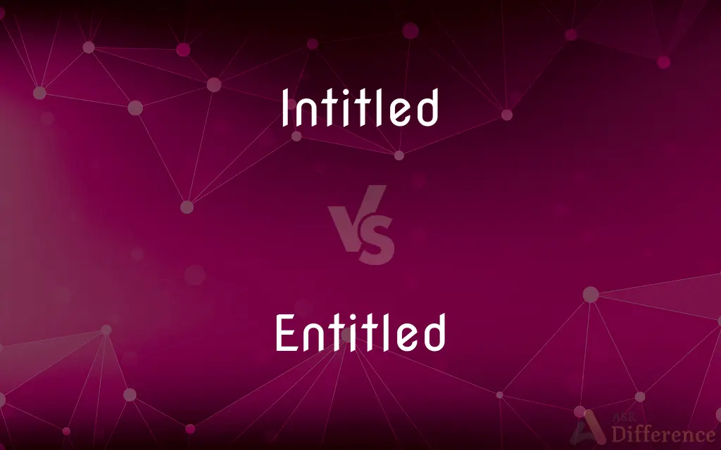 Intitled vs. Entitled — What's the Difference?