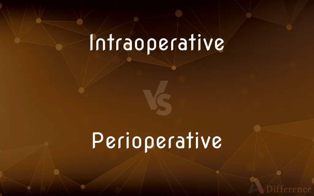 Intraoperative vs. Perioperative — What's the Difference?