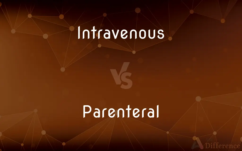 Intravenous vs. Parenteral — What's the Difference?