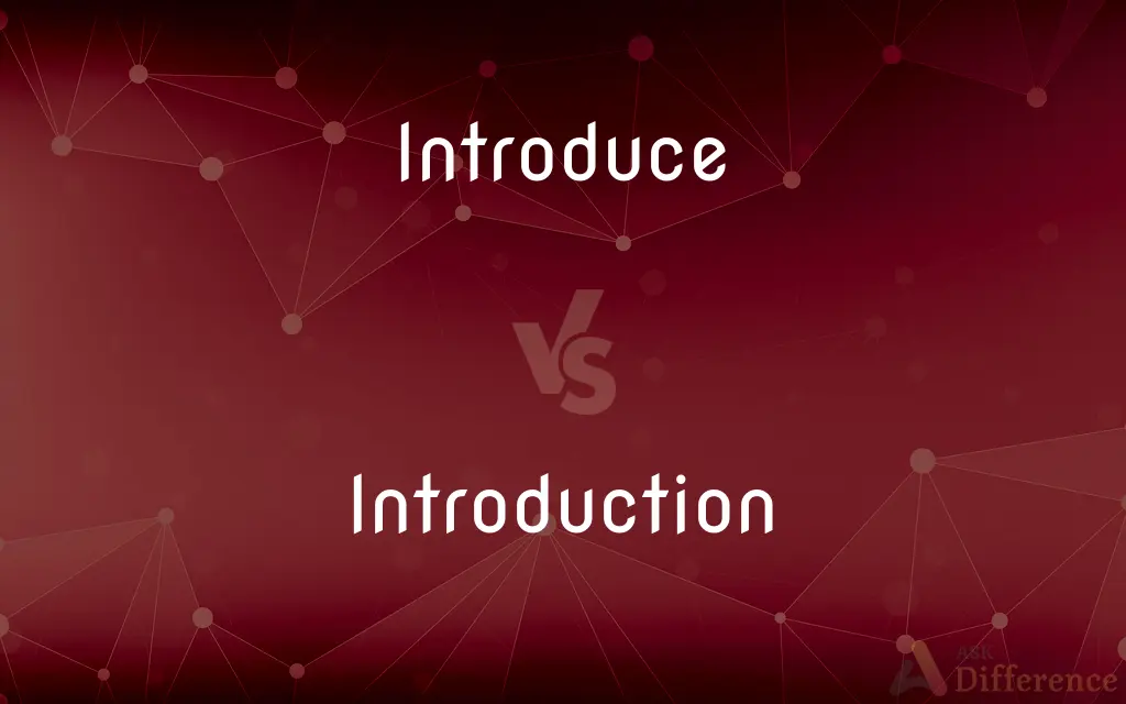 Introduce vs. Introduction — What's the Difference?