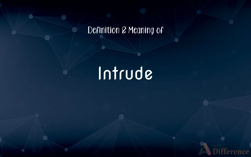 Intrude