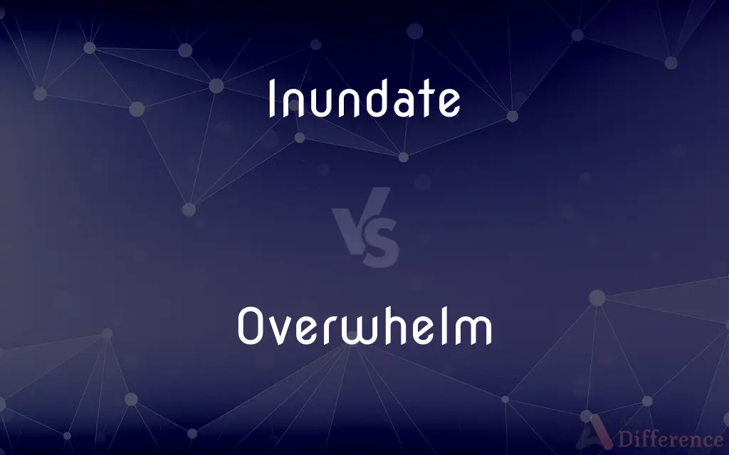 Inundate vs. Overwhelm — What's the Difference?