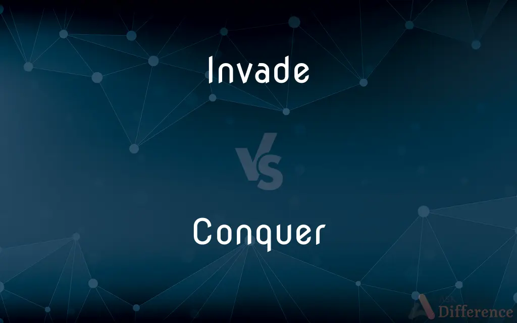 Invade vs. Conquer — What's the Difference?
