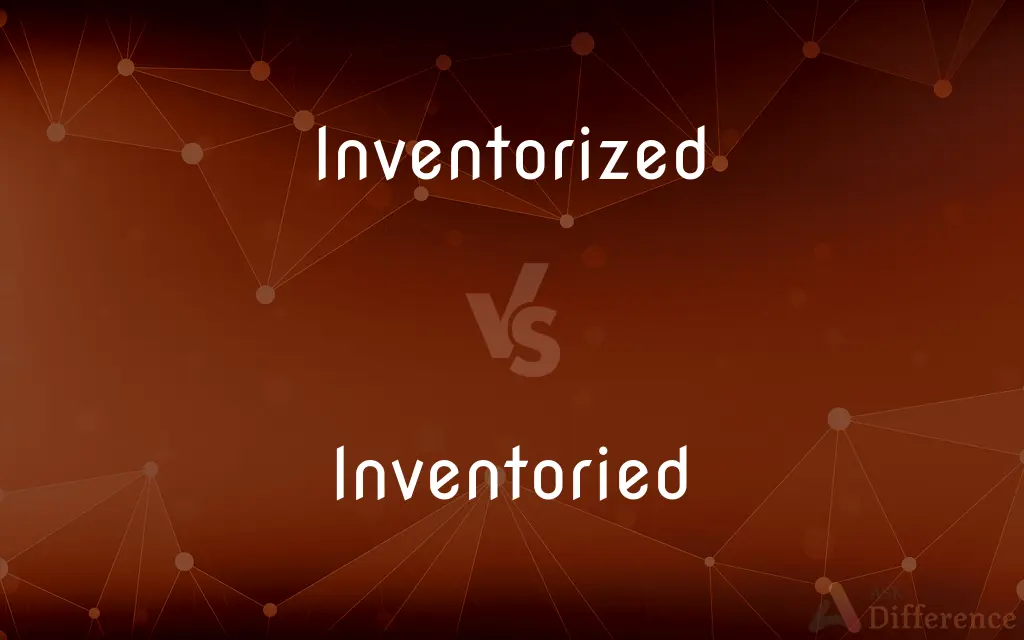 Inventorized vs. Inventoried — What's the Difference?
