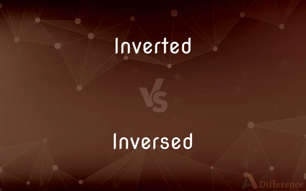 Inverted vs. Inversed — What's the Difference?