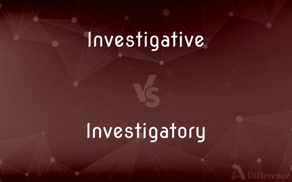 Investigative vs. Investigatory — What's the Difference?
