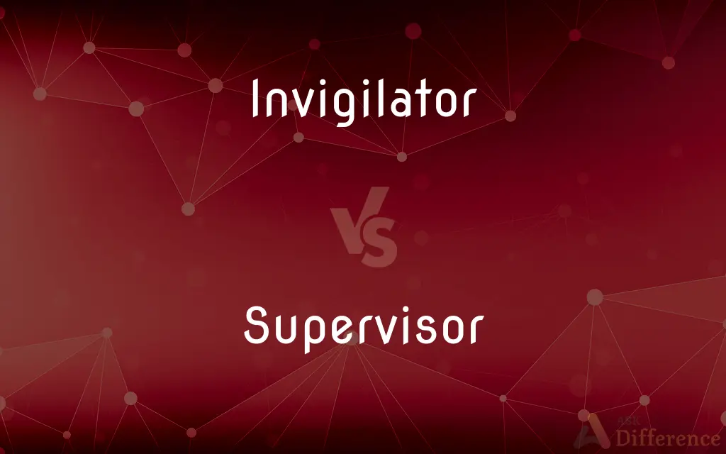 Invigilator vs. Supervisor — What's the Difference?