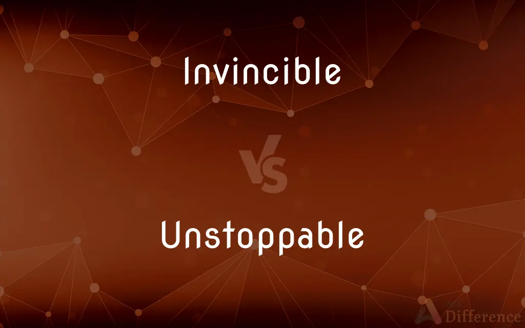 Invincible vs. Unstoppable — What's the Difference?