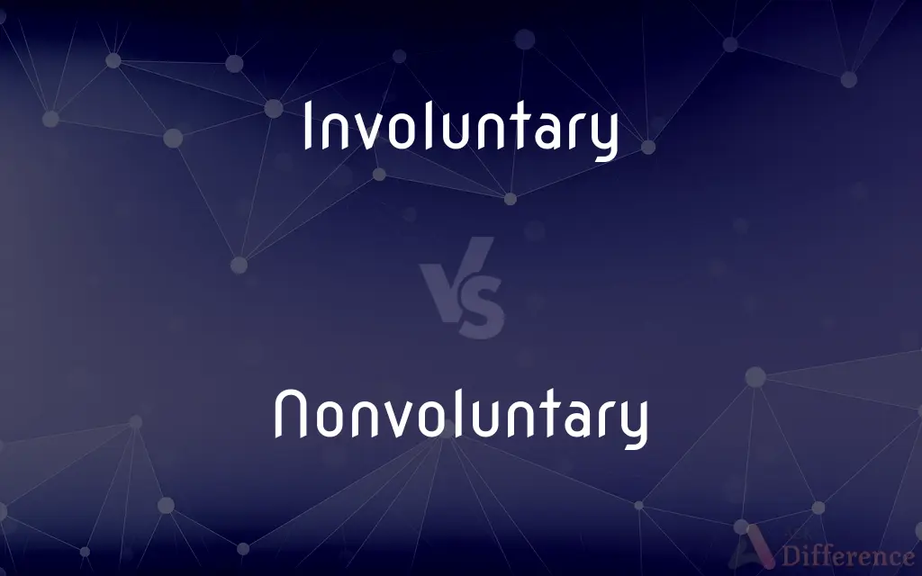 Involuntary vs. Nonvoluntary — What's the Difference?