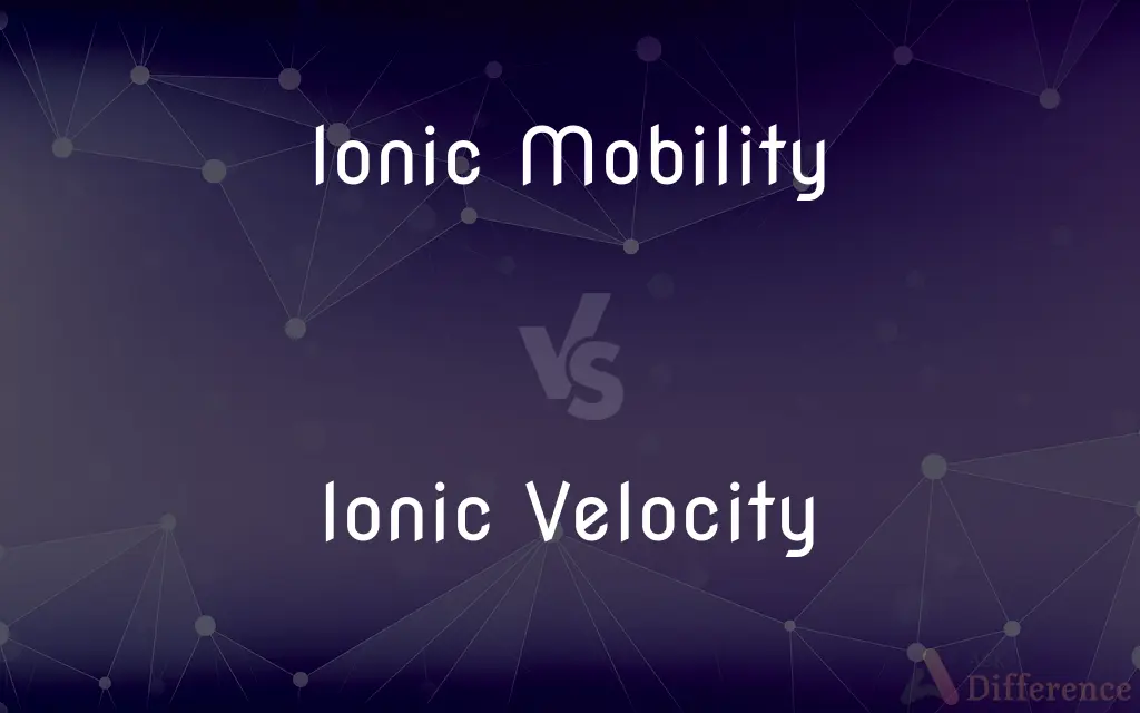 Ionic Mobility vs. Ionic Velocity — What's the Difference?