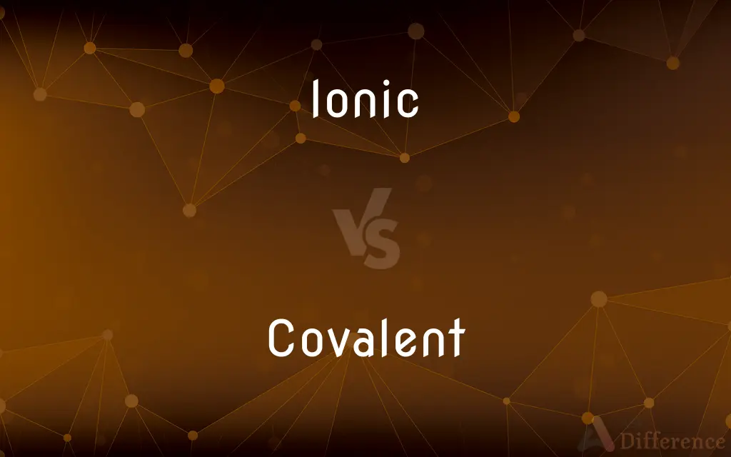 Ionic vs. Covalent — What's the Difference?