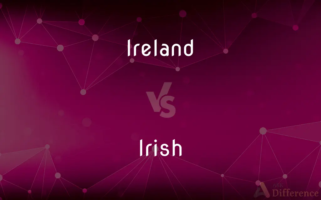 Ireland vs. Irish — What's the Difference?
