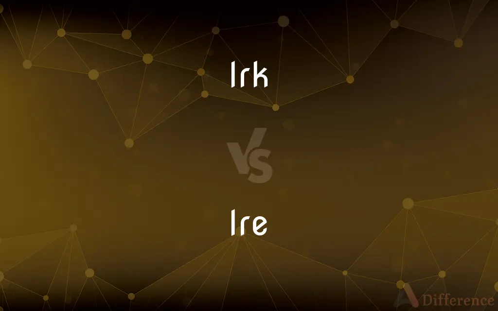 Irk vs. Ire — What's the Difference?