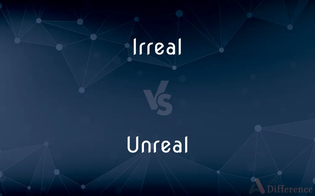 Irreal vs. Unreal — Which is Correct Spelling?