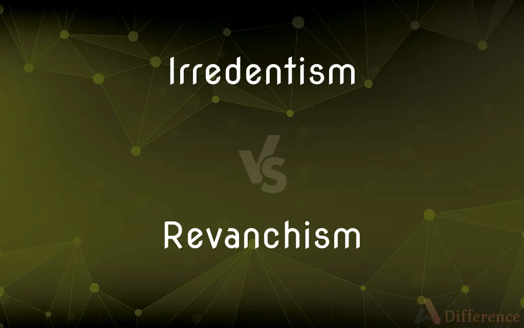 Irredentism vs. Revanchism — What's the Difference?