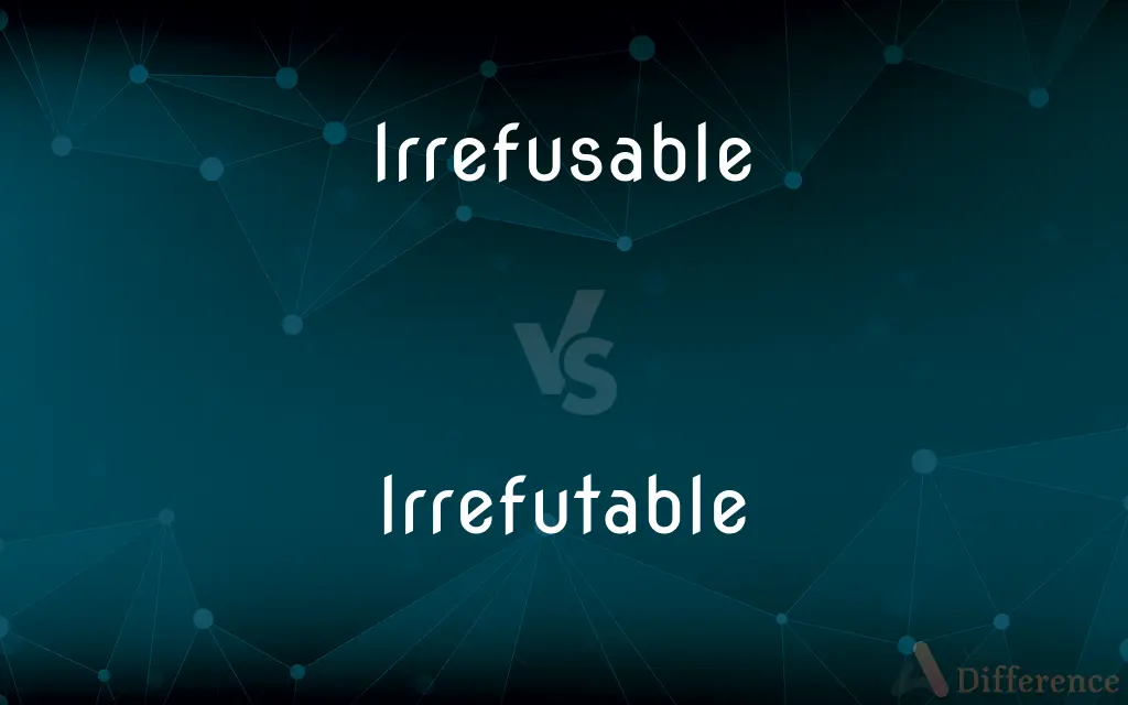 Irrefusable vs. Irrefutable — What's the Difference?