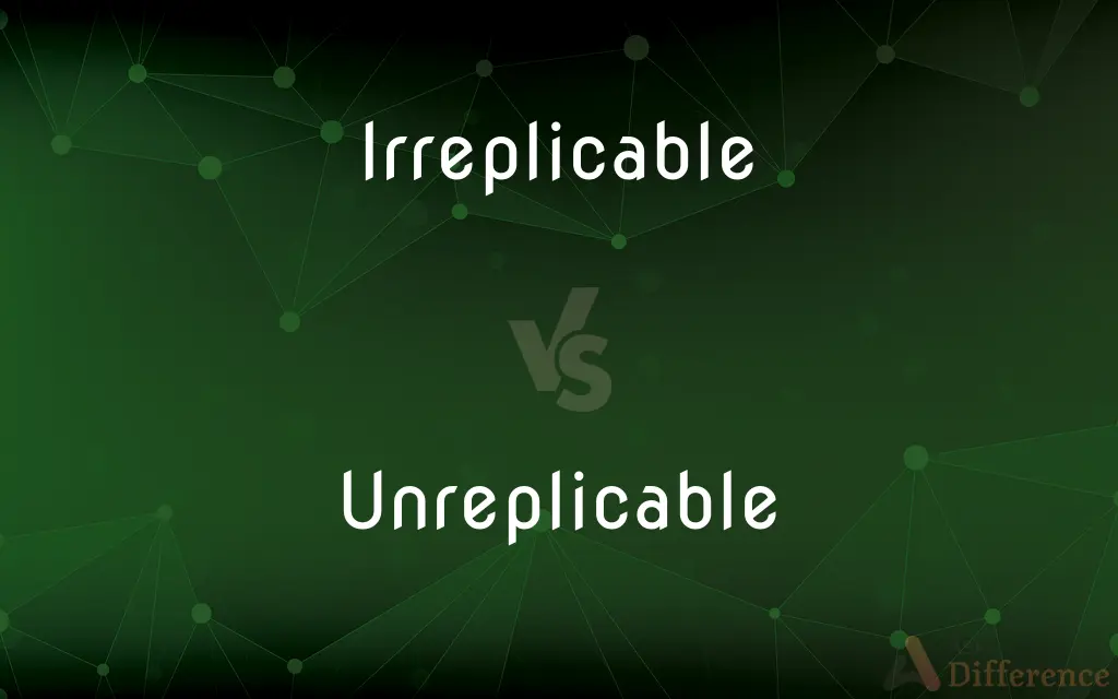 Irreplicable vs. Unreplicable — What's the Difference?