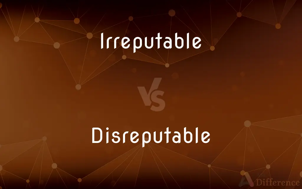 Irreputable vs. Disreputable — What's the Difference?
