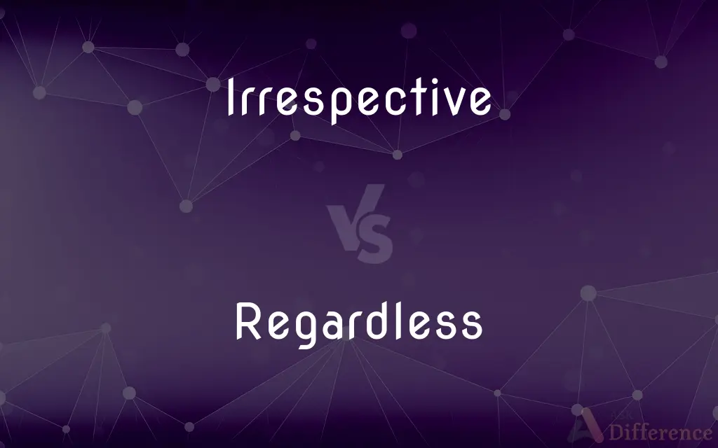 Irrespective vs. Regardless — What's the Difference?