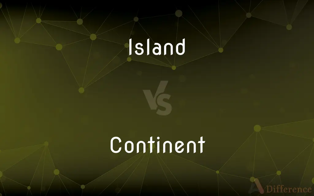Island vs. Continent — What's the Difference?