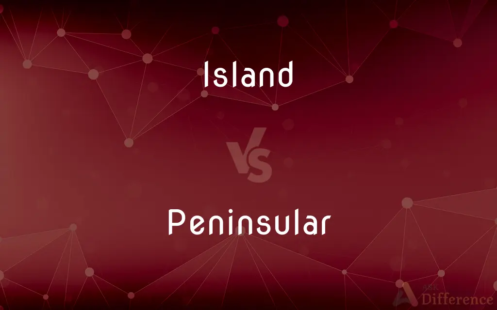 Island vs. Peninsular — What's the Difference?