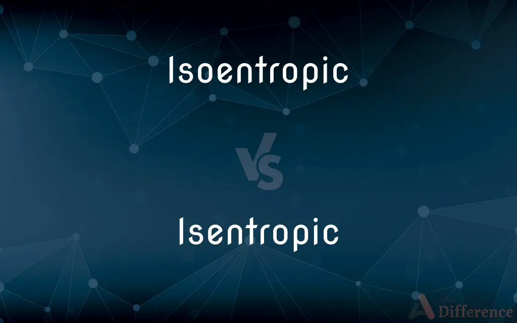 Isoentropic vs. Isentropic — What's the Difference?