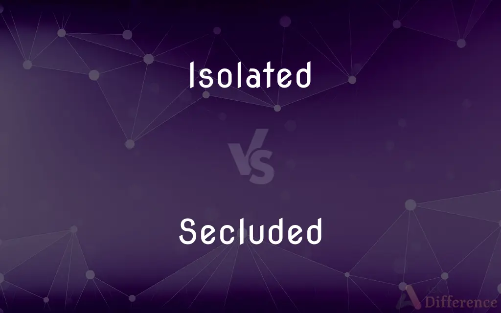 Isolated vs. Secluded — What's the Difference?