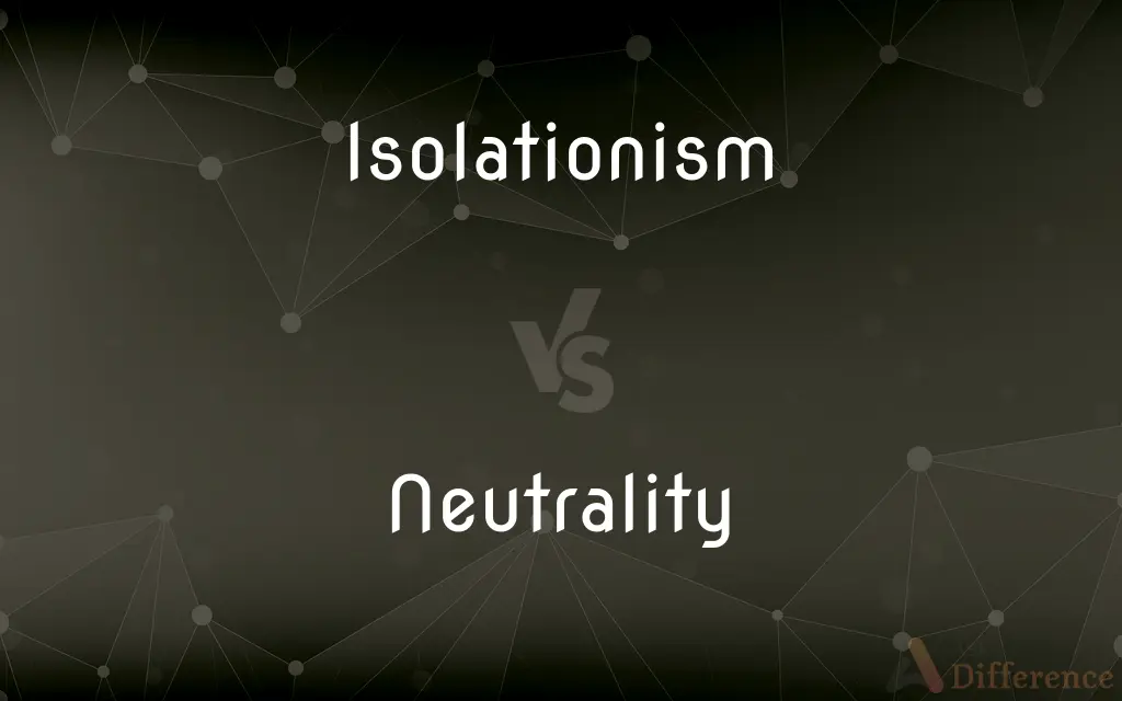 Isolationism vs. Neutrality — What's the Difference?