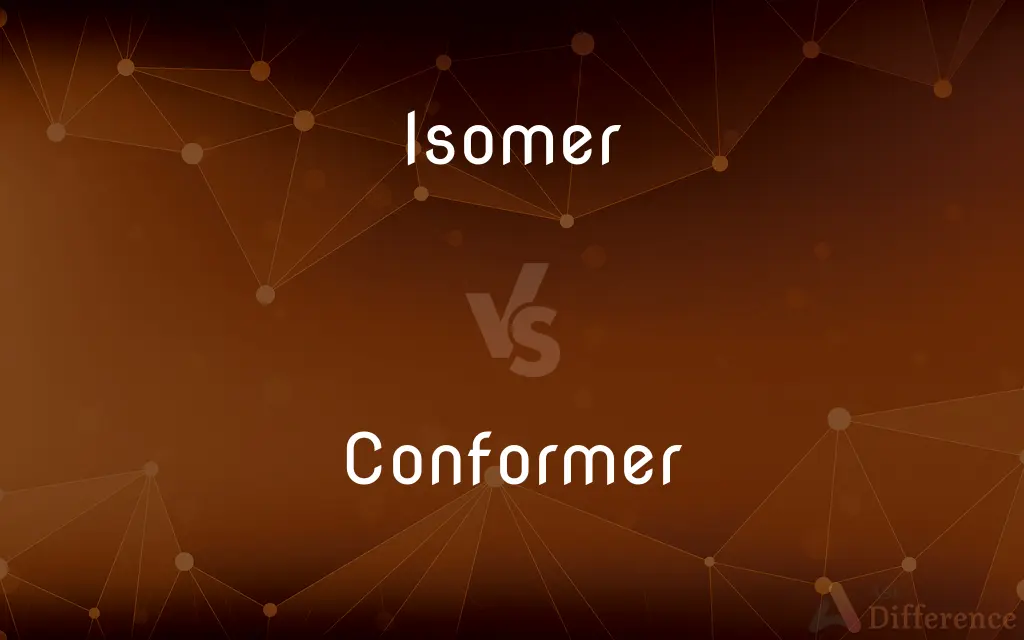Isomer vs. Conformer — What's the Difference?