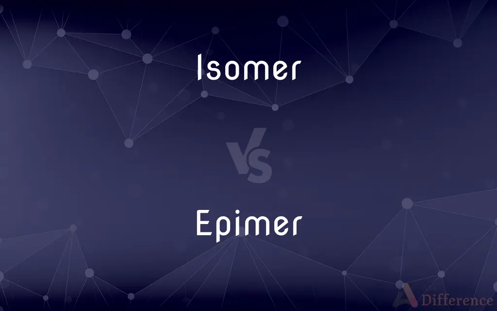 Isomer vs. Epimer — What's the Difference?