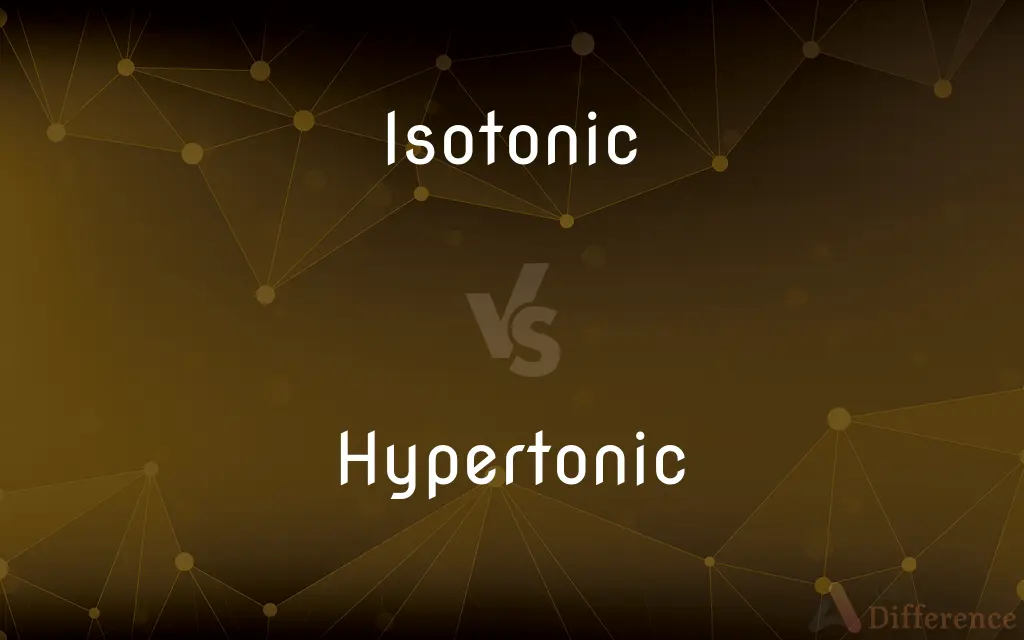 Isotonic vs. Hypertonic — What's the Difference?