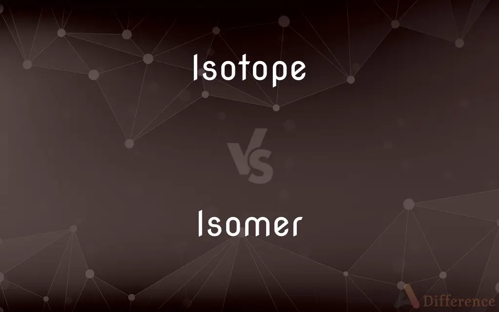 Isotope vs. Isomer — What's the Difference?