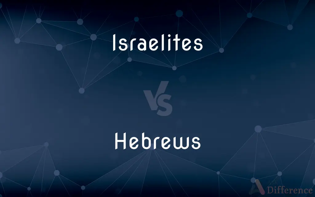 Israelites vs. Hebrews — What's the Difference?