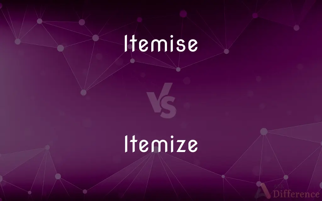 Itemise vs. Itemize — What's the Difference?