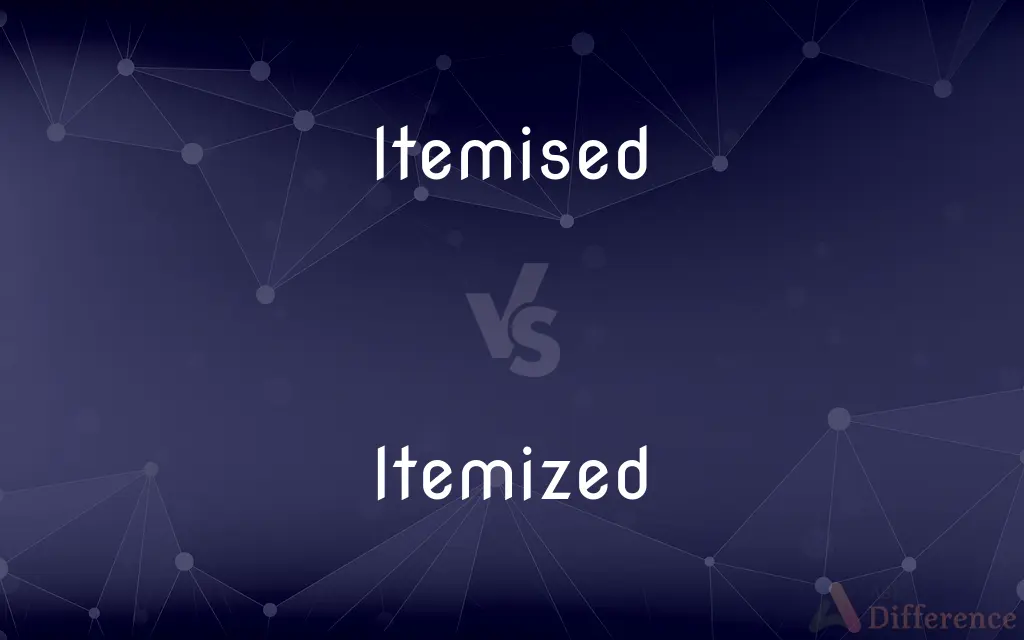 Itemised vs. Itemized — What's the Difference?