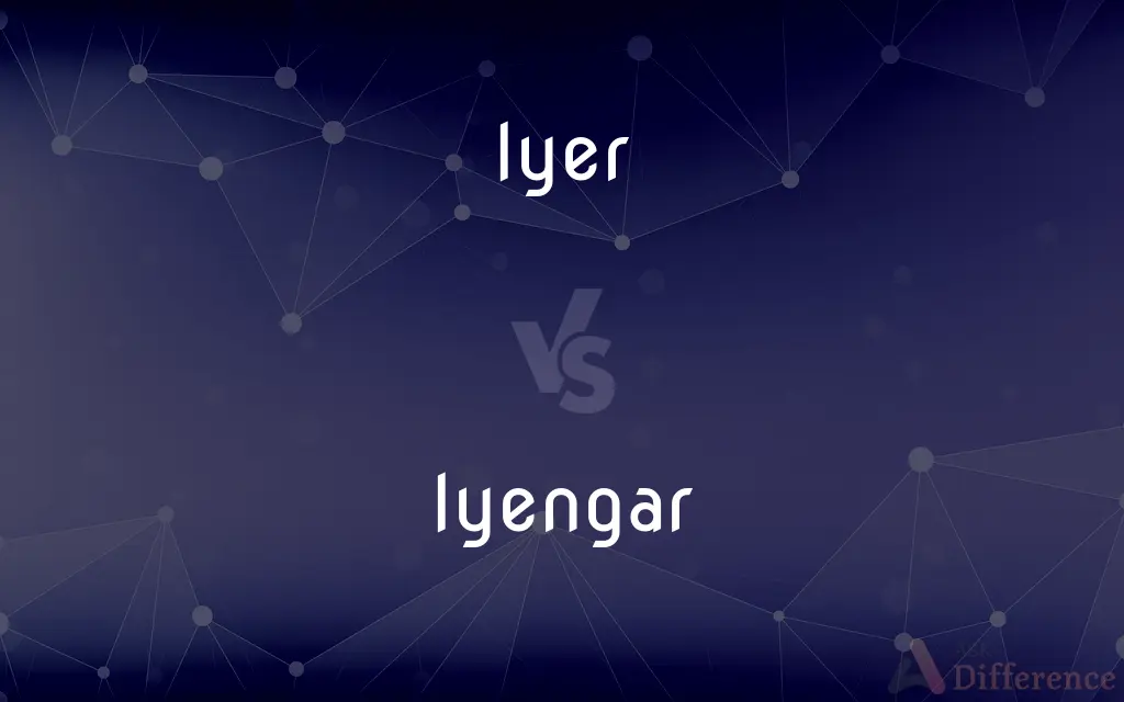 Iyer vs. Iyengar — What's the Difference?