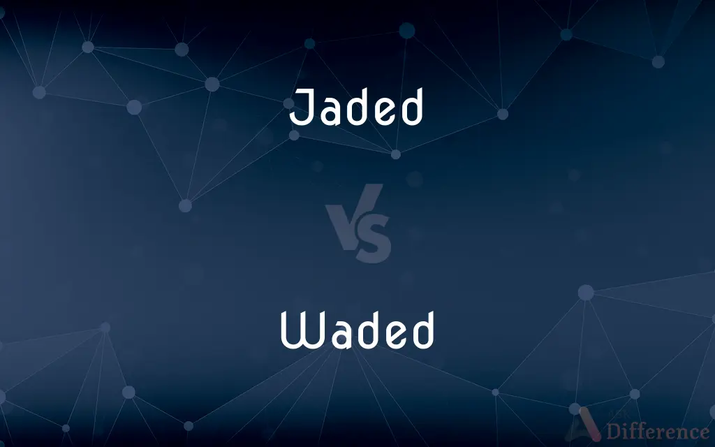 Jaded vs. Waded — What's the Difference?