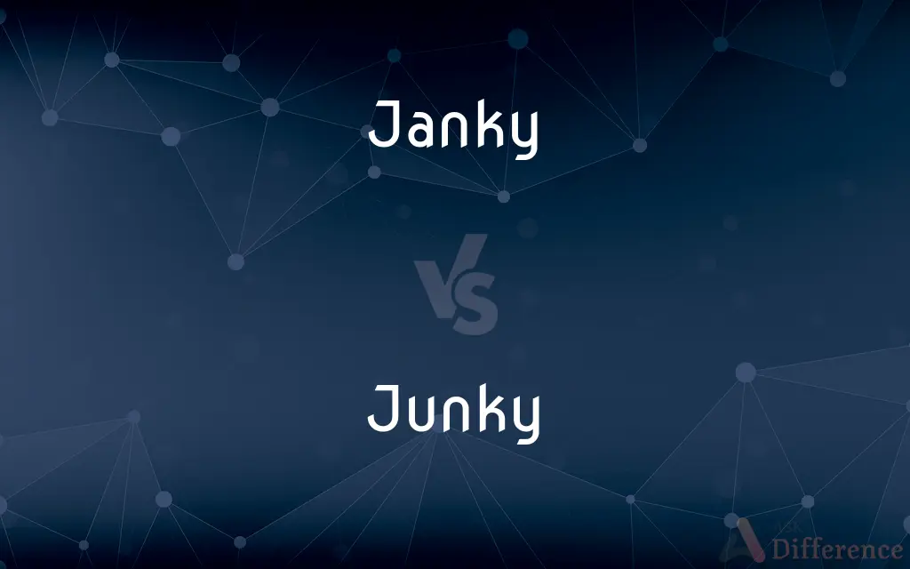 Janky vs. Junky — What's the Difference?