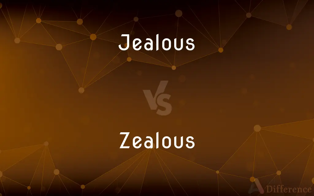 Jealous vs. Zealous — What's the Difference?