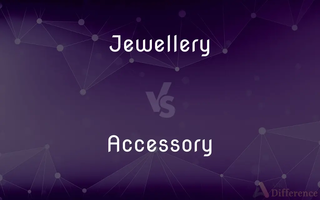 Jewellery vs. Accessory — What's the Difference?