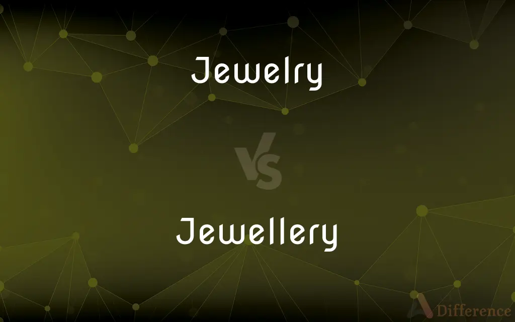 Jewelry vs. Jewellery — What's the Difference?