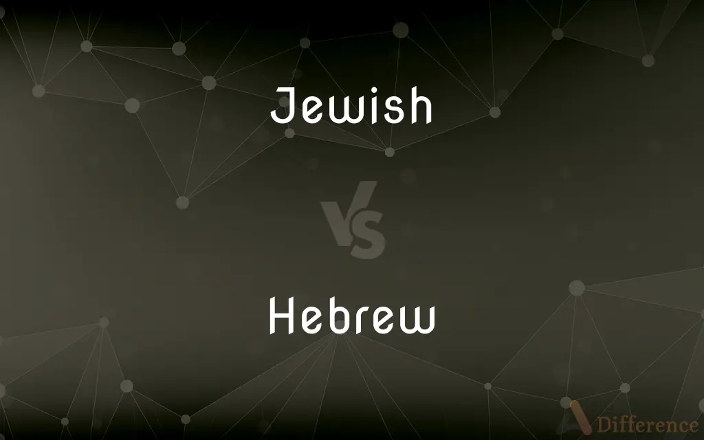 Jewish vs. Hebrew — What's the Difference?