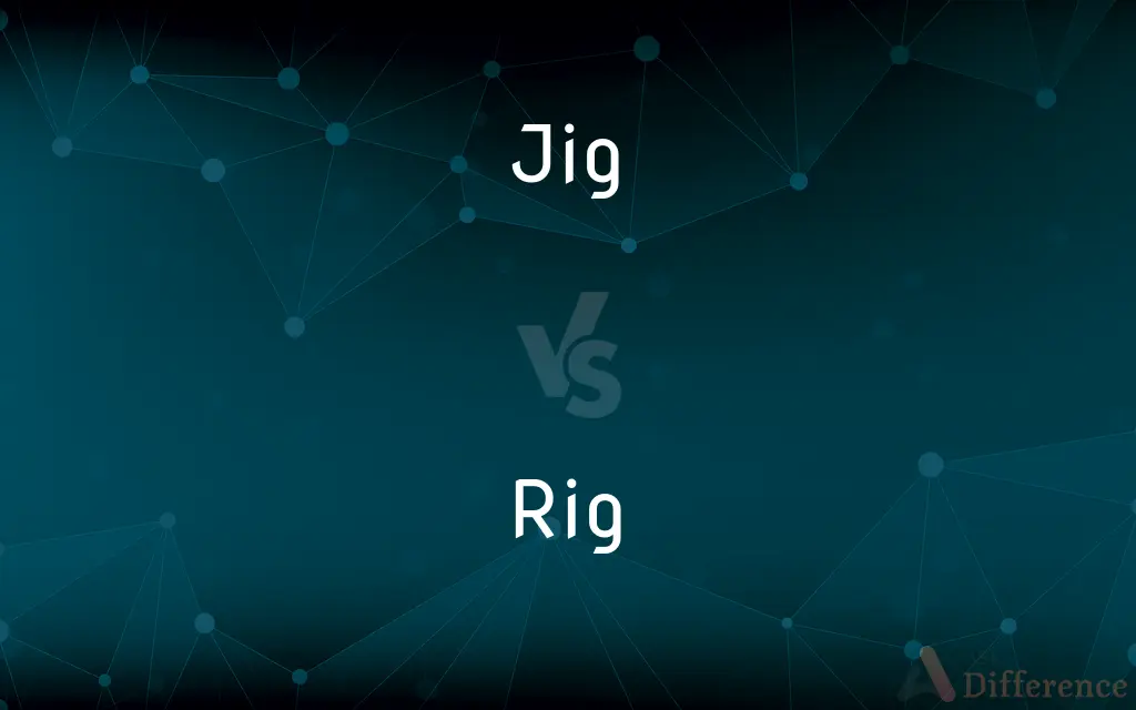 Jig vs. Rig — What's the Difference?