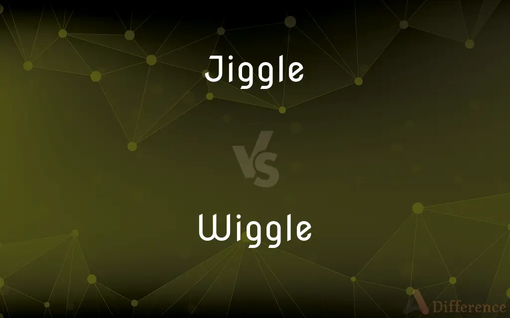 Jiggle vs. Wiggle — What's the Difference?