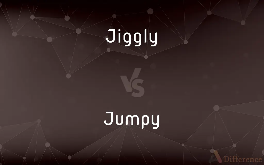 Jiggly vs. Jumpy — What's the Difference?