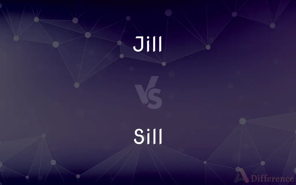 Jill vs. Sill — What's the Difference?